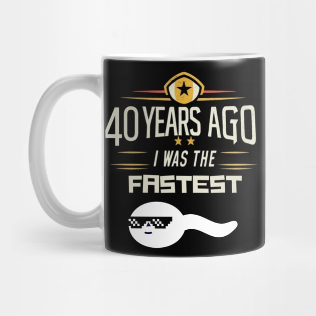 40th birthday, 40 years ago i was the fastest by Funny sayings